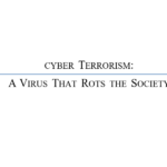 CYBER TERRORISM: A VIRUS THAT ROTS THE SOCIETY